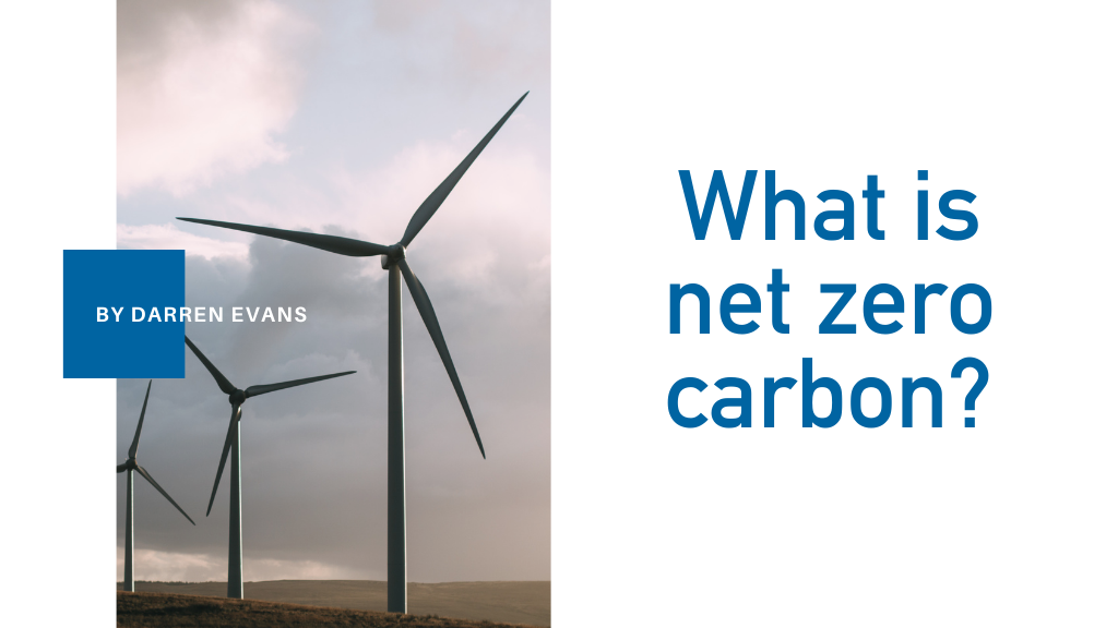 What is net zero carbon? By Darren Evans