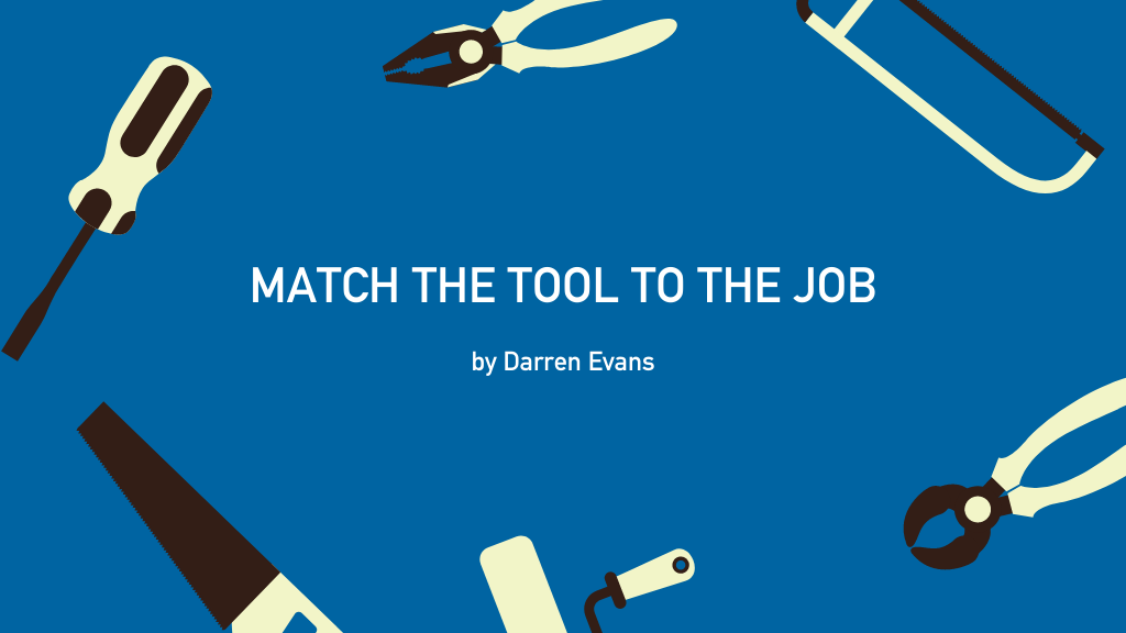 Match the Tool to the Job by Darren Evans