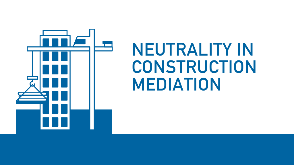 What is meant by Neutrality in Construction Mediation? by Dr Andrew Agapiou